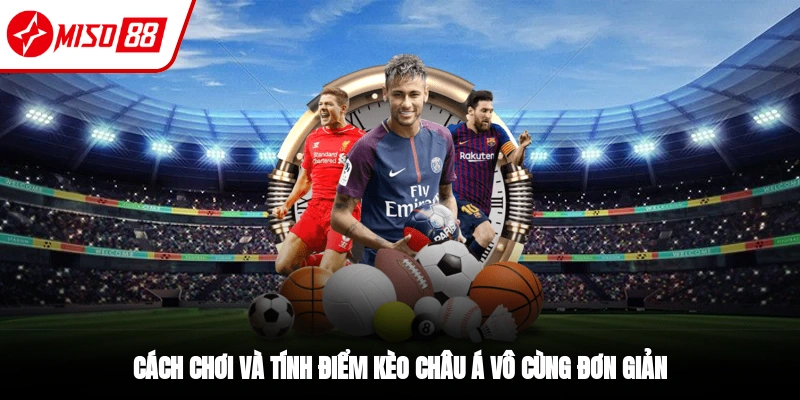 Cách chơi và tính tiền kèo châu Á cho người mới